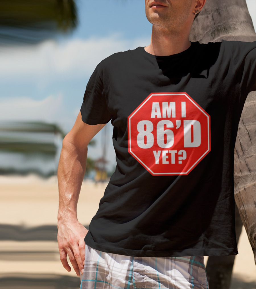 Am I 86'd Yet Stop Sign Restaurant Slang T-Shirt