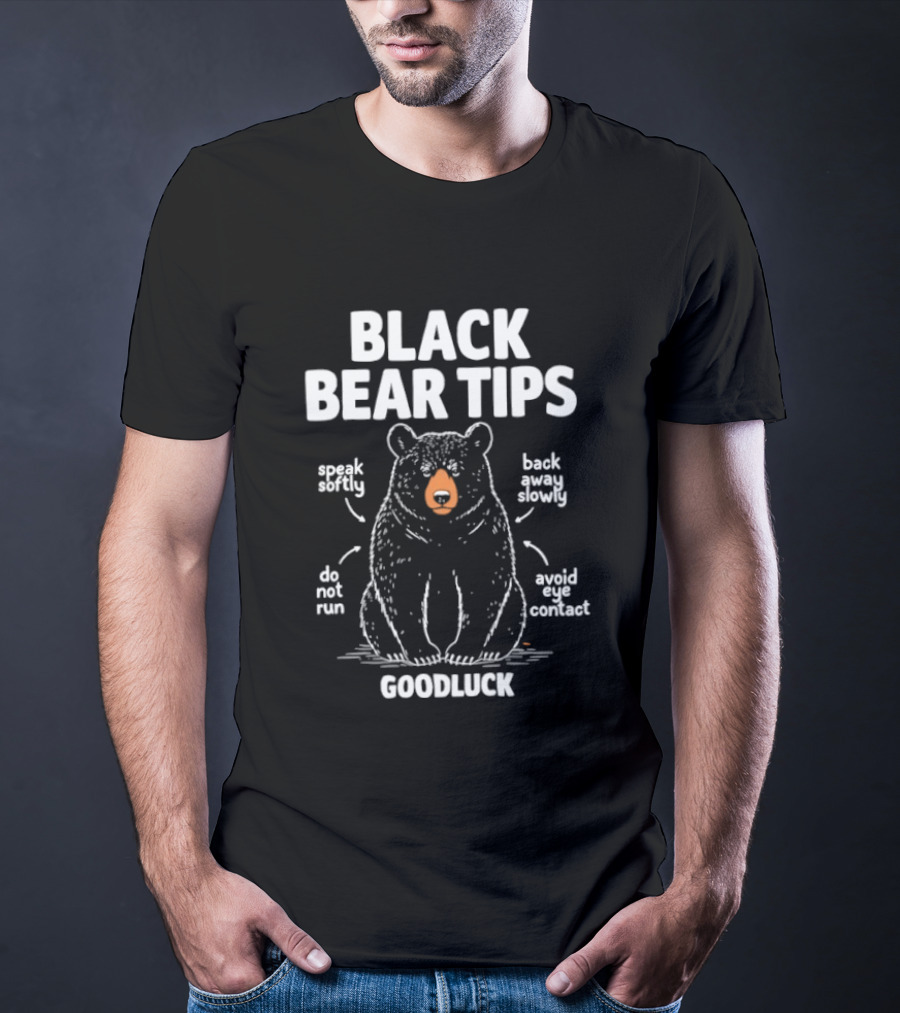 Black Bear Tips Speak Softly Back Away Slowly Do Not Run Avoid Eye Contact Goodluck T-Shirt