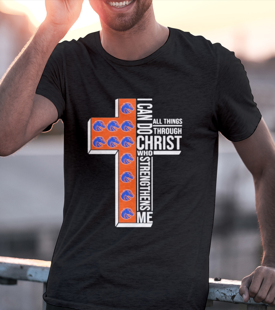 Boise State Broncos Cross I Can Do All Things Through Christ Who Strengthens Me T-Shirt