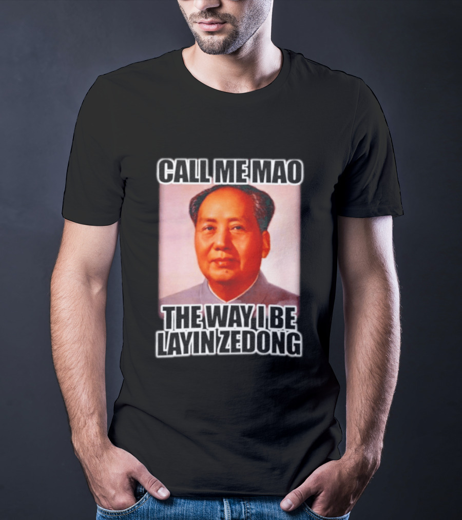 Call Me Mao The Way I Be Layin Zedong T-Shirt