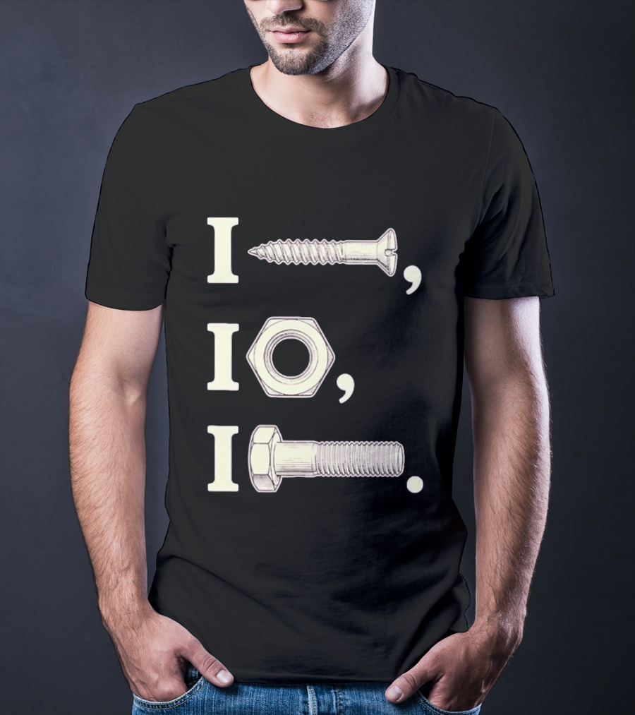 I Nut I Screw I Bolt Visual Engineering Humor Mechanics T-Shirt