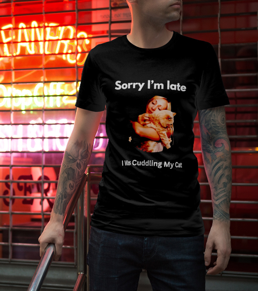 Sorry I'm Late I Was Cuddling My Cat Cute Cat Lover Phrase T-Shirt