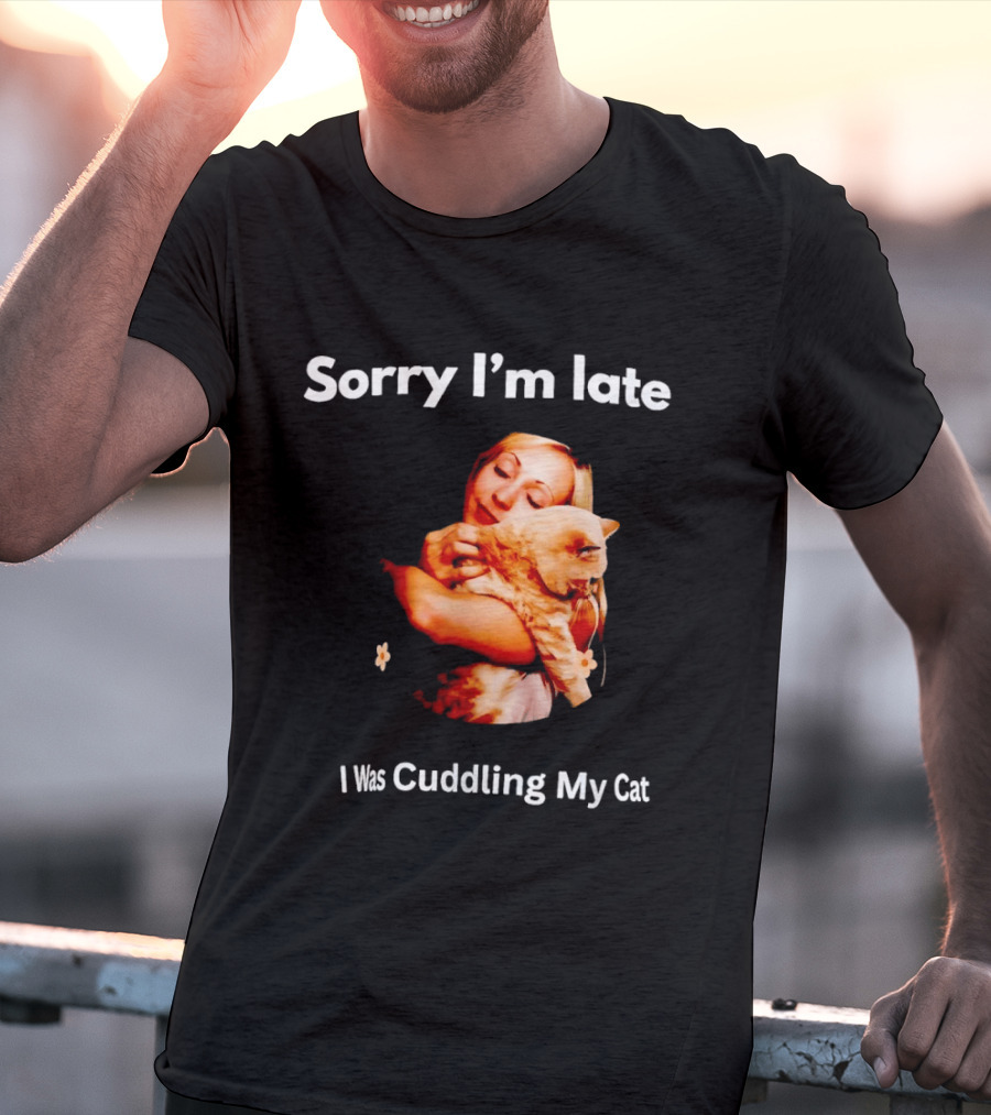 Sorry I'm Late I Was Cuddling My Cat Cute Cat Lover Phrase T-Shirt
