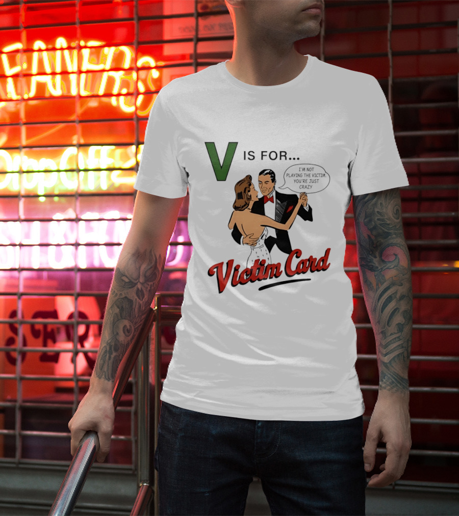V Is For Victim Card I'm Not Playing The Victim You're Just Crazy Vintage Dance T-Shirt