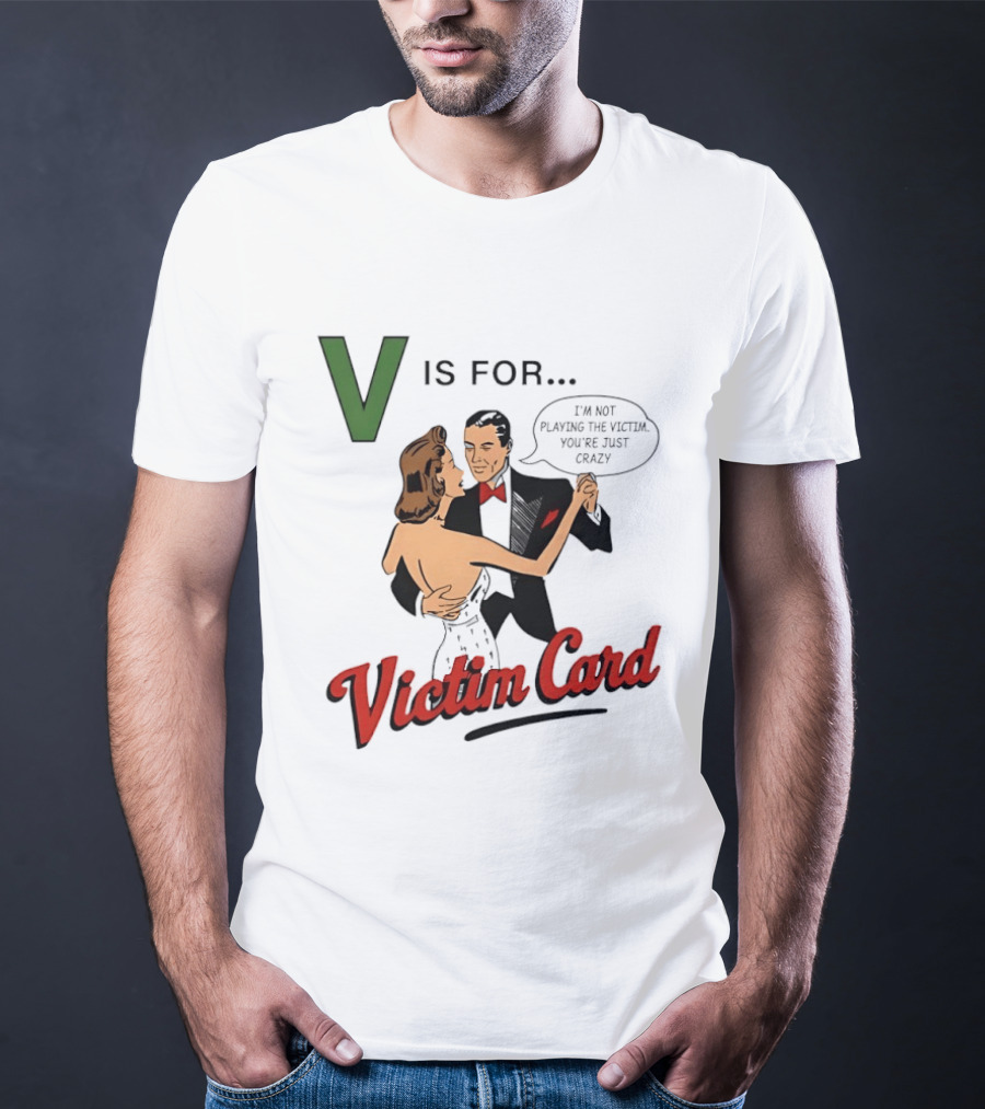 V Is For Victim Card I'm Not Playing The Victim You're Just Crazy Vintage Dance T-Shirt