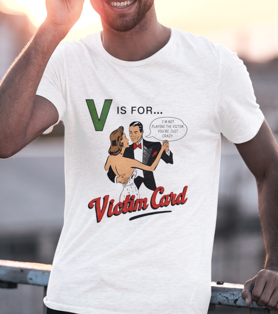 V Is For Victim Card I'm Not Playing The Victim You're Just Crazy Vintage Dance T-Shirt