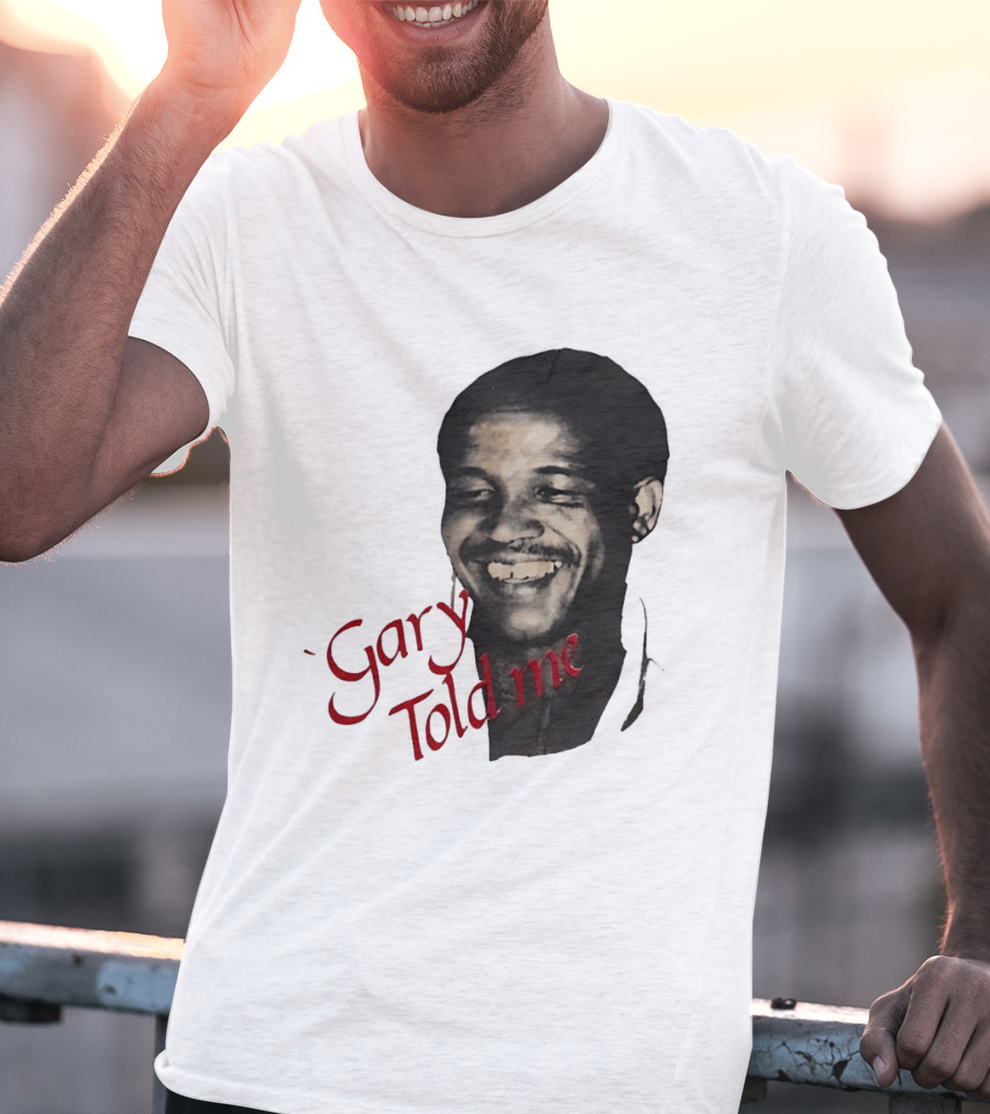 Gary Sobers Gary Told Me Smiling T-Shirt