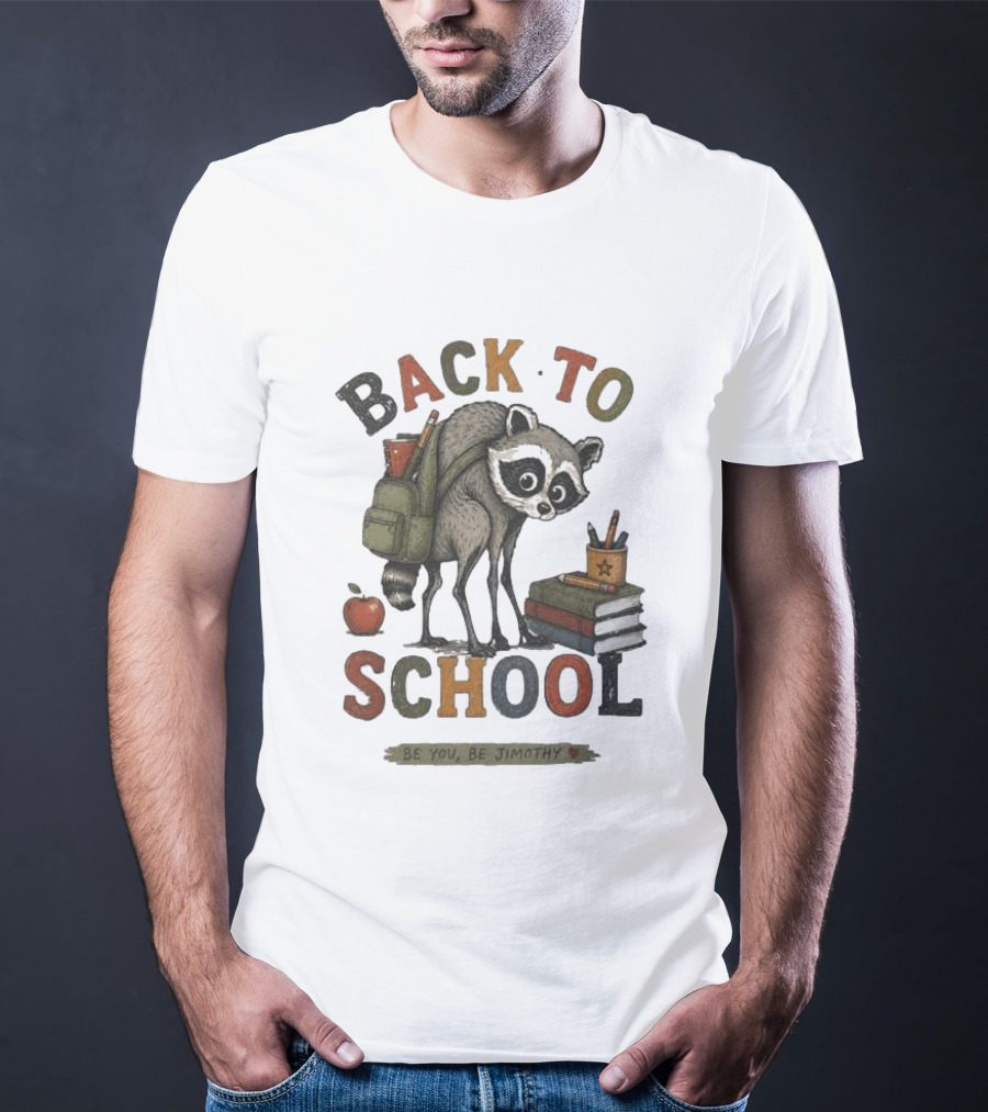 Back To School Raccoon Be You Be Jimothy Teacher Viral Meme T-Shirt