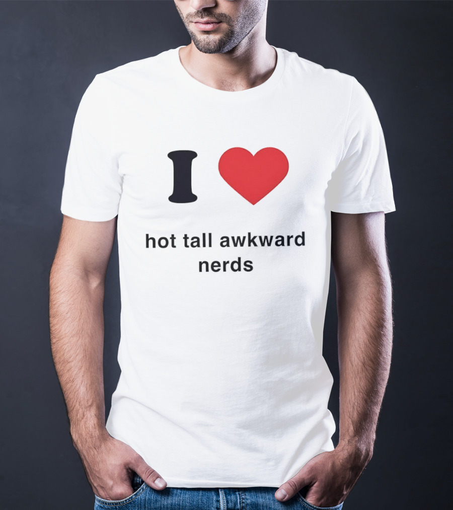 I Love Hot Tall Awkward Nerds Nerd Aesthetic T-Shirt