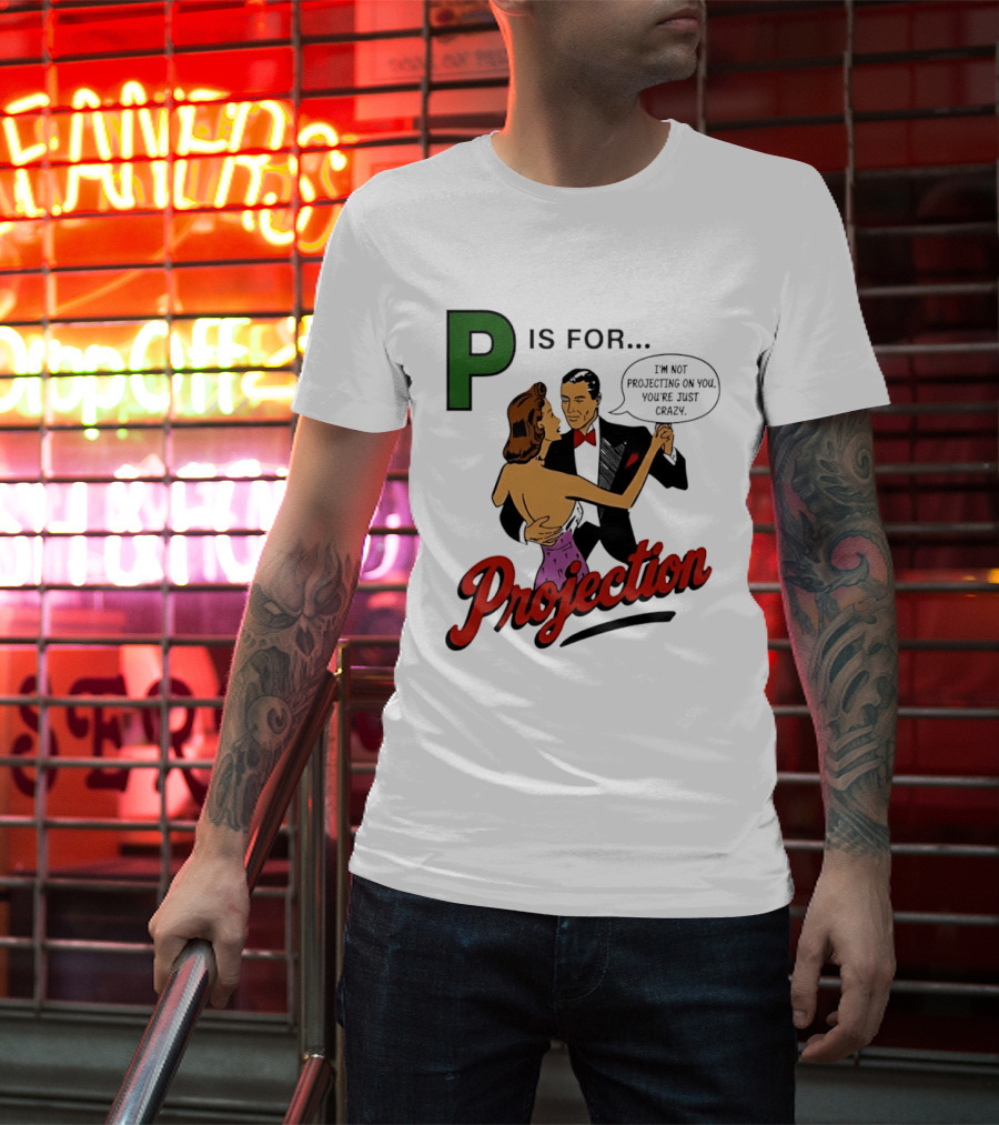 P Is For Projection I'm Not Projecting On You You're Just Crazy Retro Couple Dancing T-Shirt