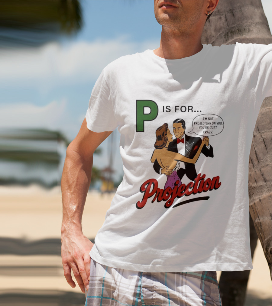 P Is For Projection I'm Not Projecting On You You're Just Crazy Retro Couple Dancing T-Shirt