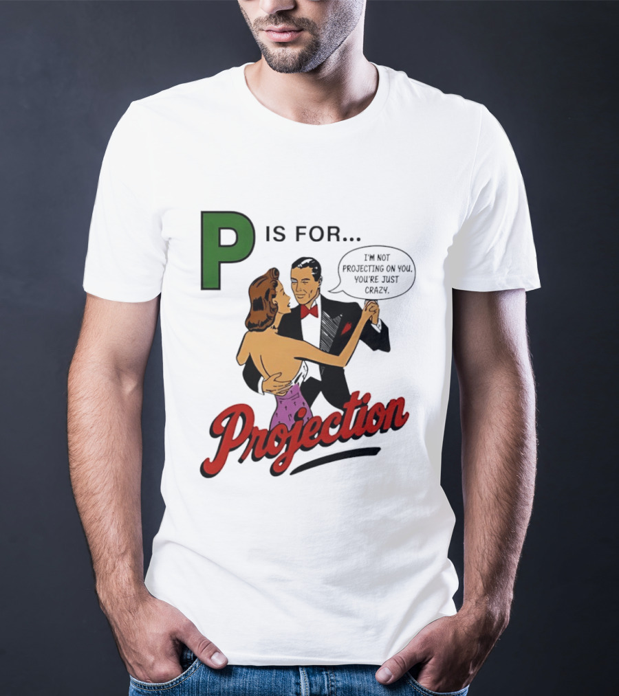 P Is For Projection I'm Not Projecting On You You're Just Crazy Retro Couple Dancing T-Shirt