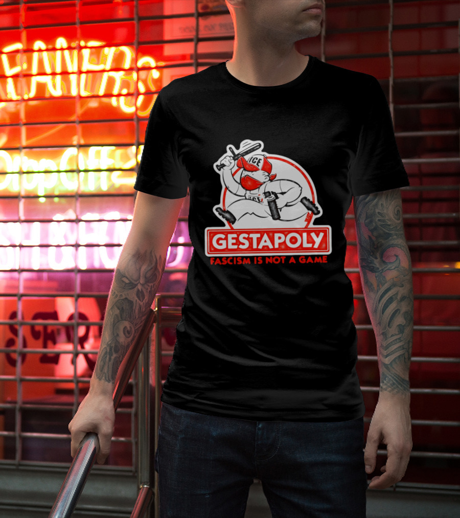 GESTAPOLY Fascism Is Not A Game ICE Protest Monopoly T-Shirt