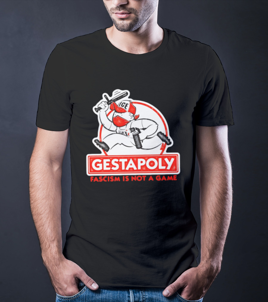 GESTAPOLY Fascism Is Not A Game ICE Protest Monopoly T-Shirt