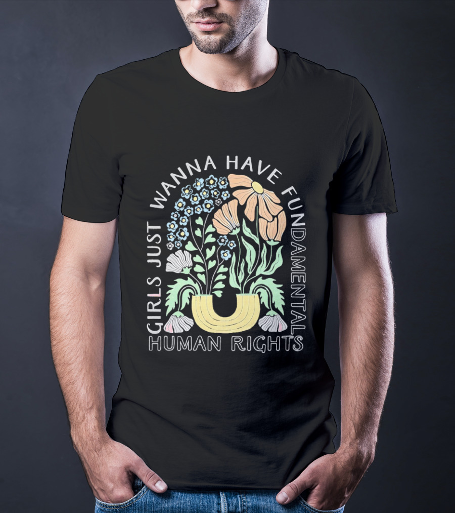 Girls Just Wanna Have Fundamental Human Rights Floral Blossoms T-Shirt