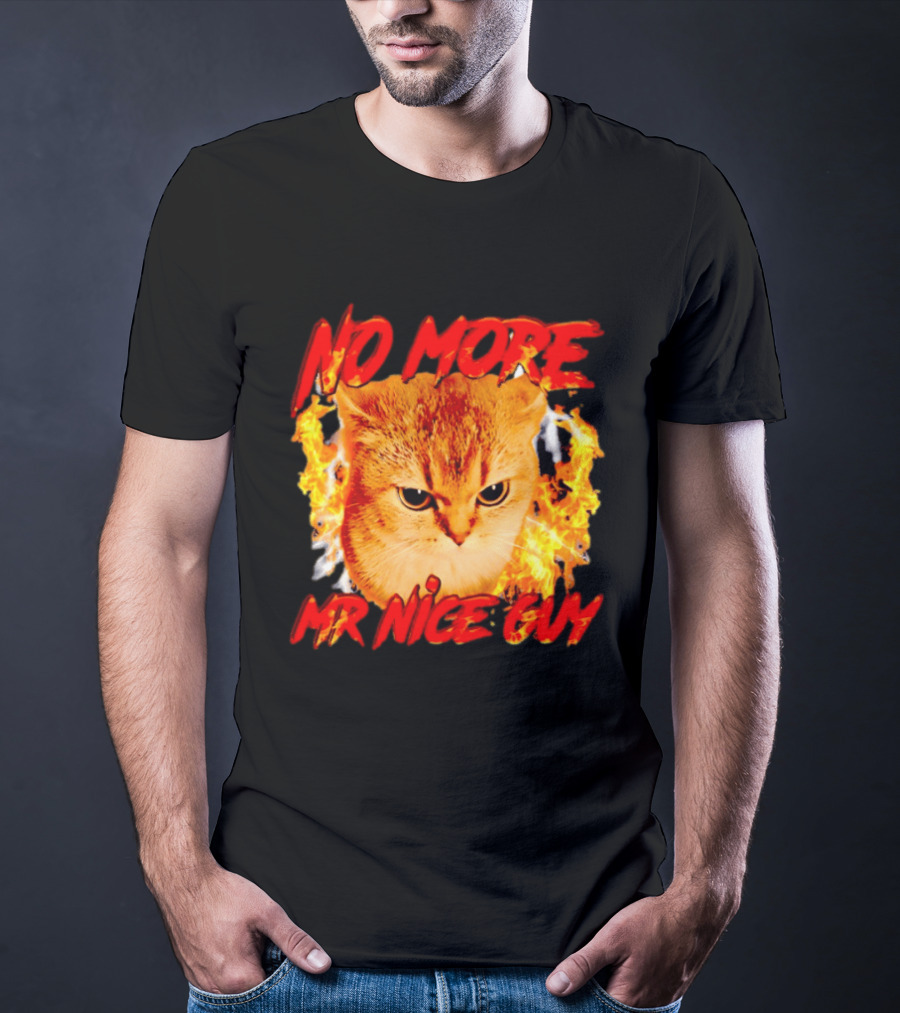 No More Mr Nice Guy Cat Surrounded By Flames T-Shirt