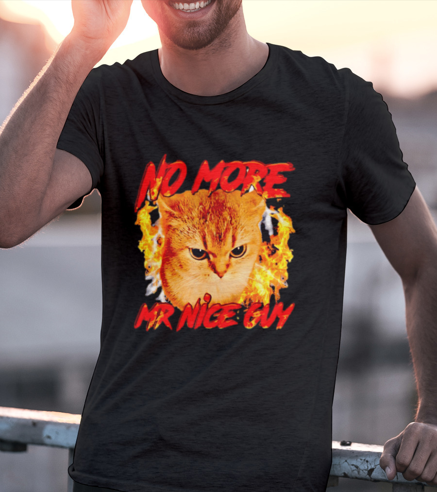 No More Mr Nice Guy Cat Surrounded By Flames T-Shirt