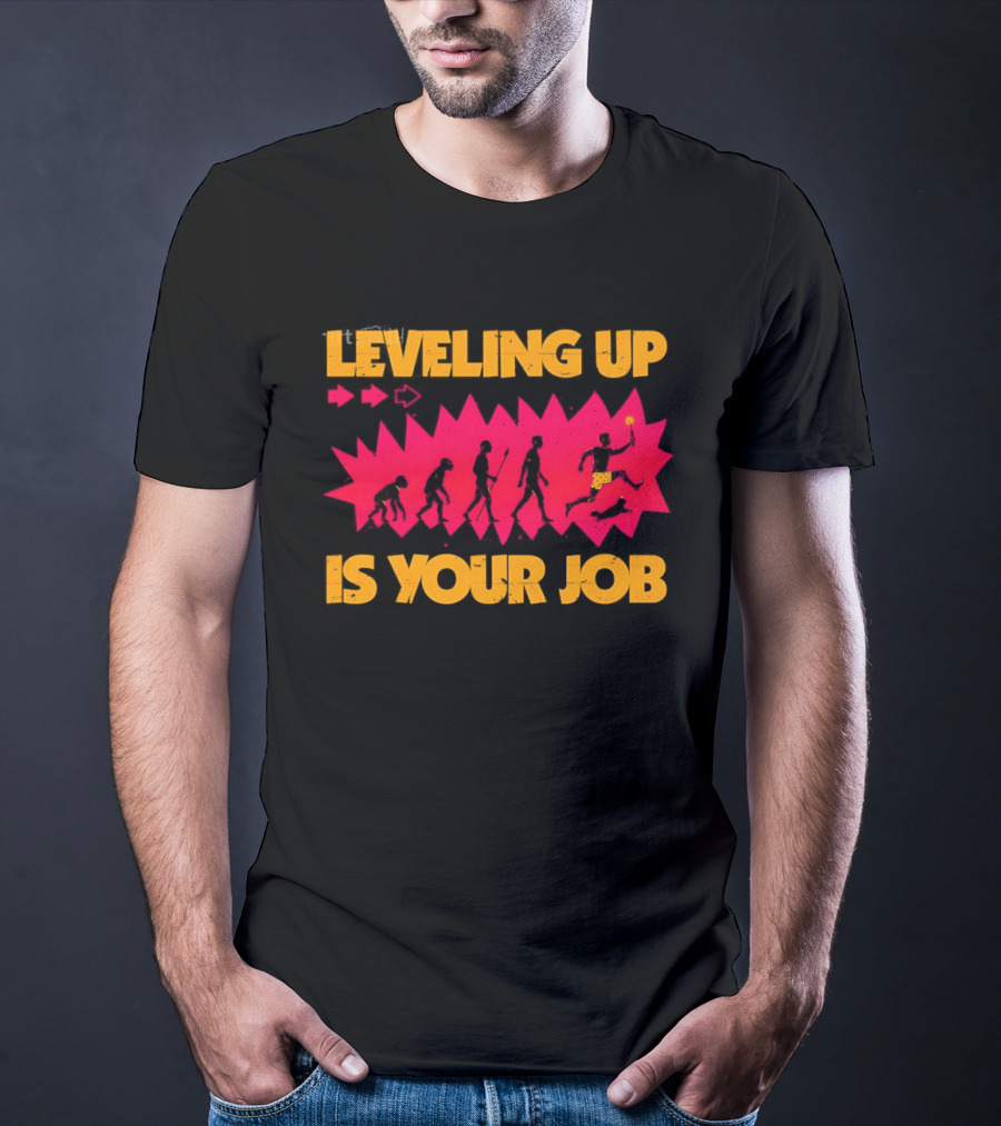 Leveling Up Is Your Job Human Evolution Progression Gamer Mindset T-Shirt