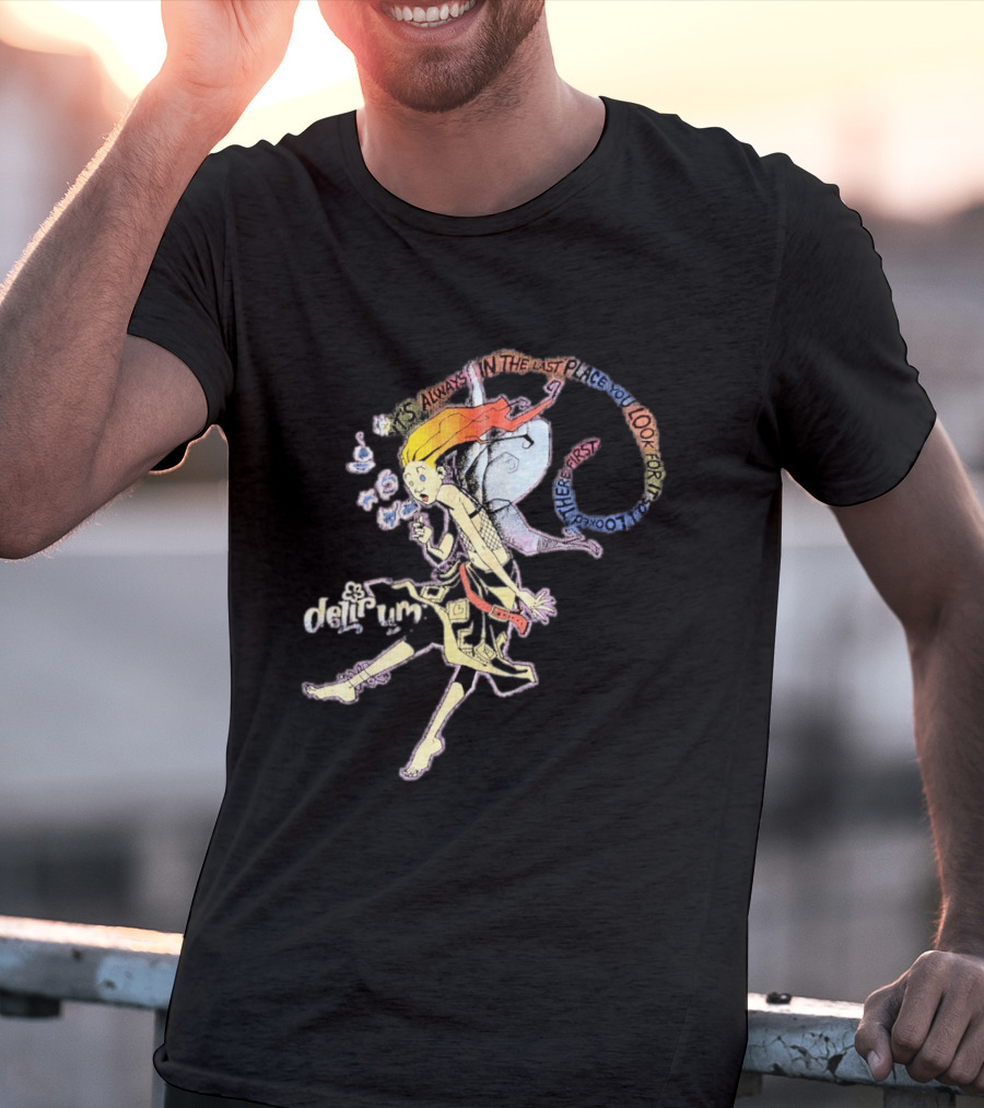 Delirium It's Always In The Last Place You Look For It Character With Unique T-Shirt