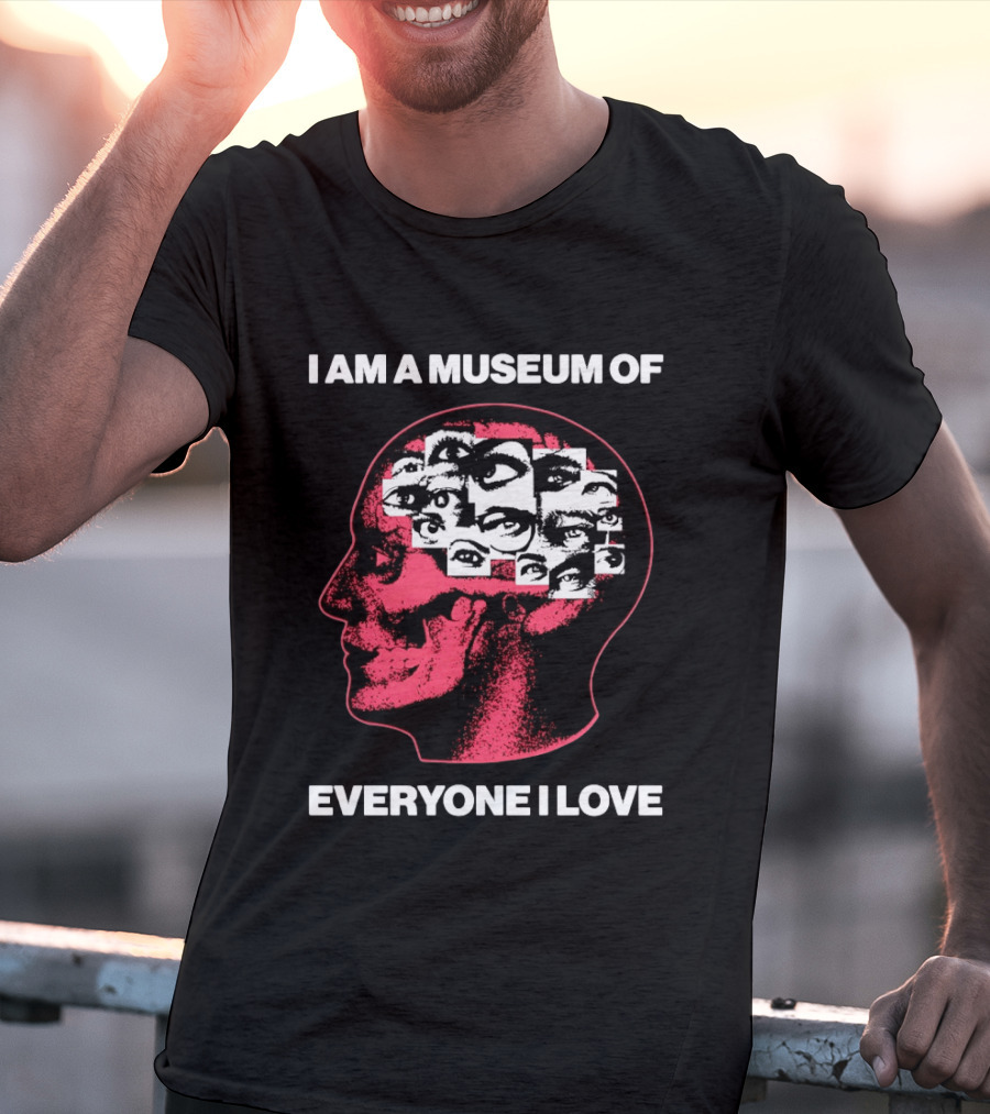 I Am A Museum Of Everyone I Love Eye Collage Head T-Shirt