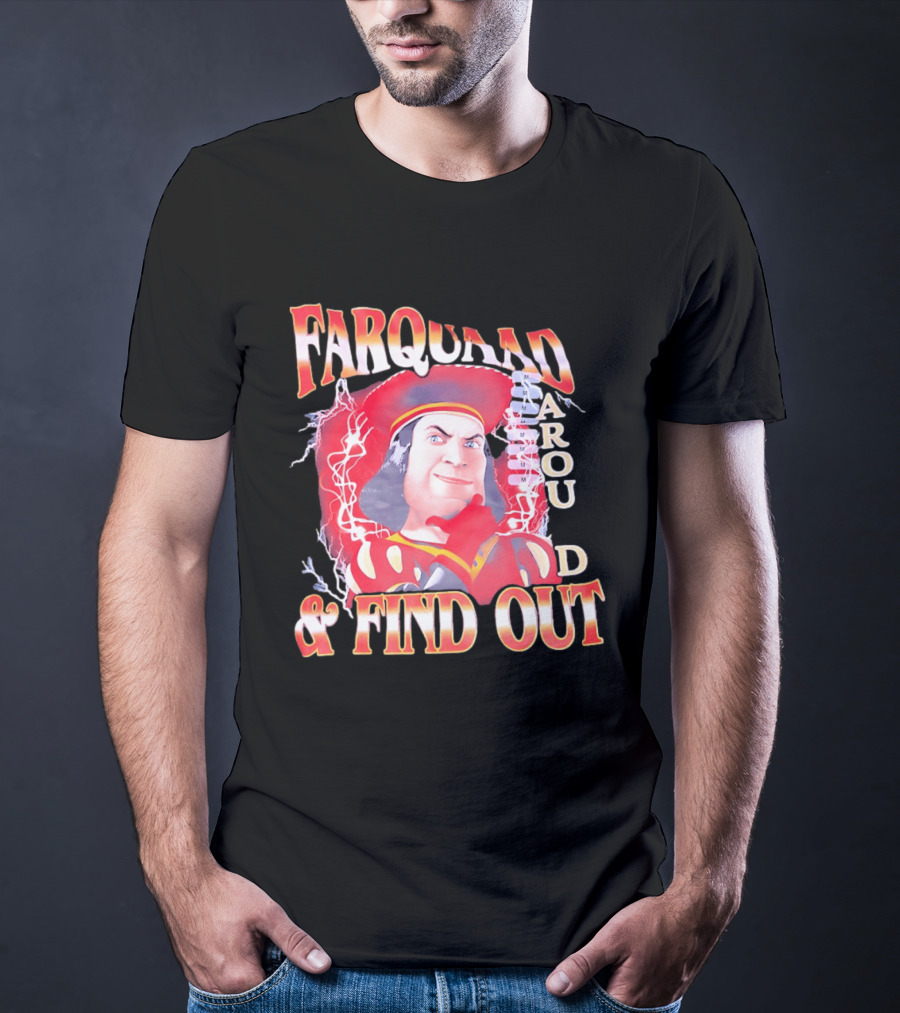 Farquaad Around And Find Out T-Shirt