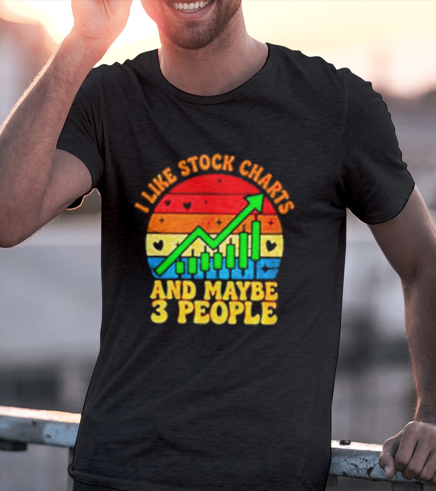 I Like Stock Charts And Maybe 3 People Investing Green Arrow Bar Graph Colorful T-Shirt