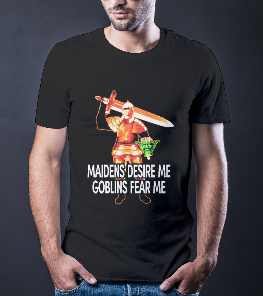 Maidens Desire Me Goblins Fear Me Knight With Sword And Goblin Head T-Shirt