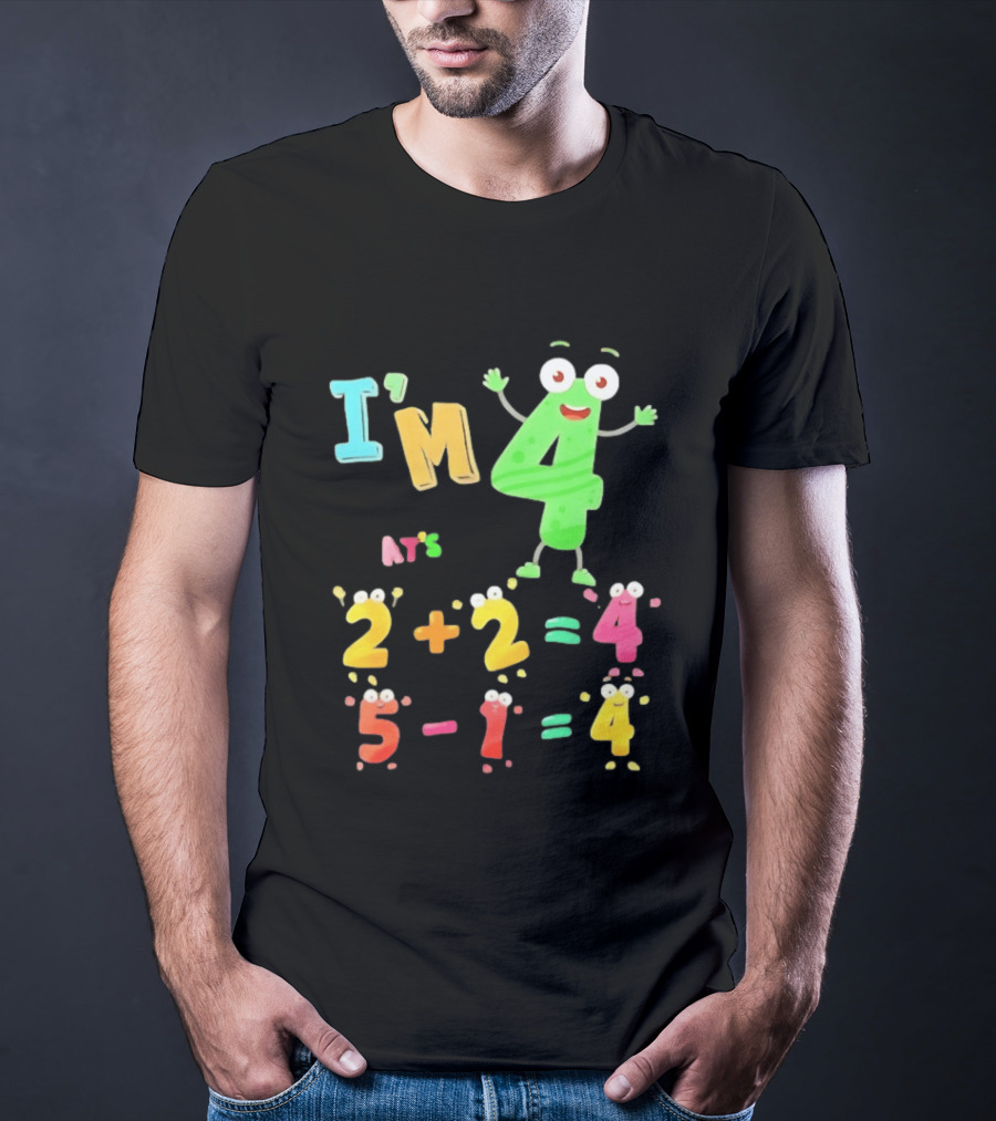 I'm 4 That's 2 Plus 2 Equals 4 And 5 Minus 1 Equals 4 T-Shirt