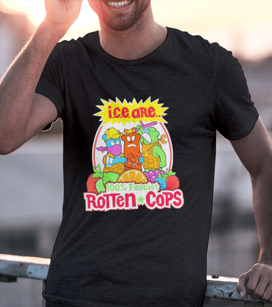 I.c.e. Are 100% Fascist Rotten Cops Cartoon Fruit T-Shirt