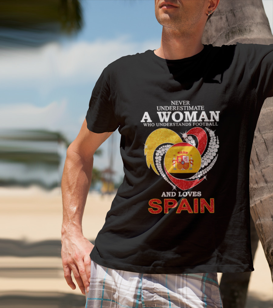 Never Underestimate A Woman Who Understands Football And Loves Spain T-Shirt