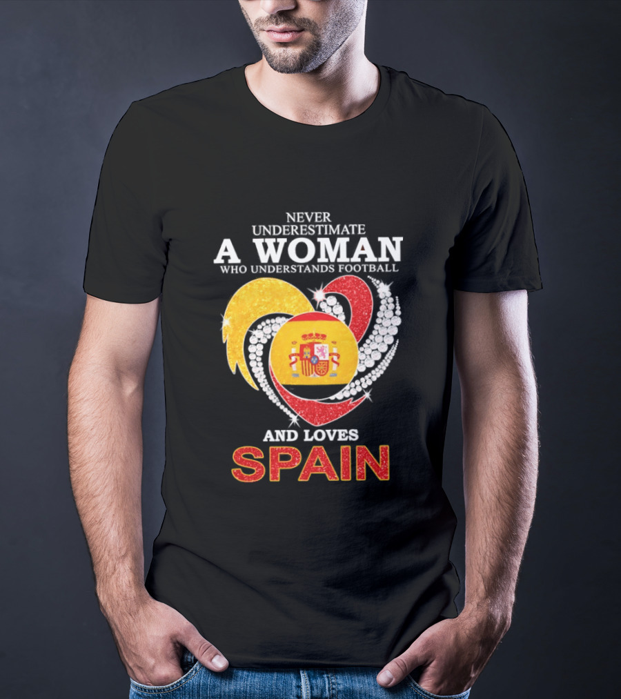 Never Underestimate A Woman Who Understands Football And Loves Spain T-Shirt