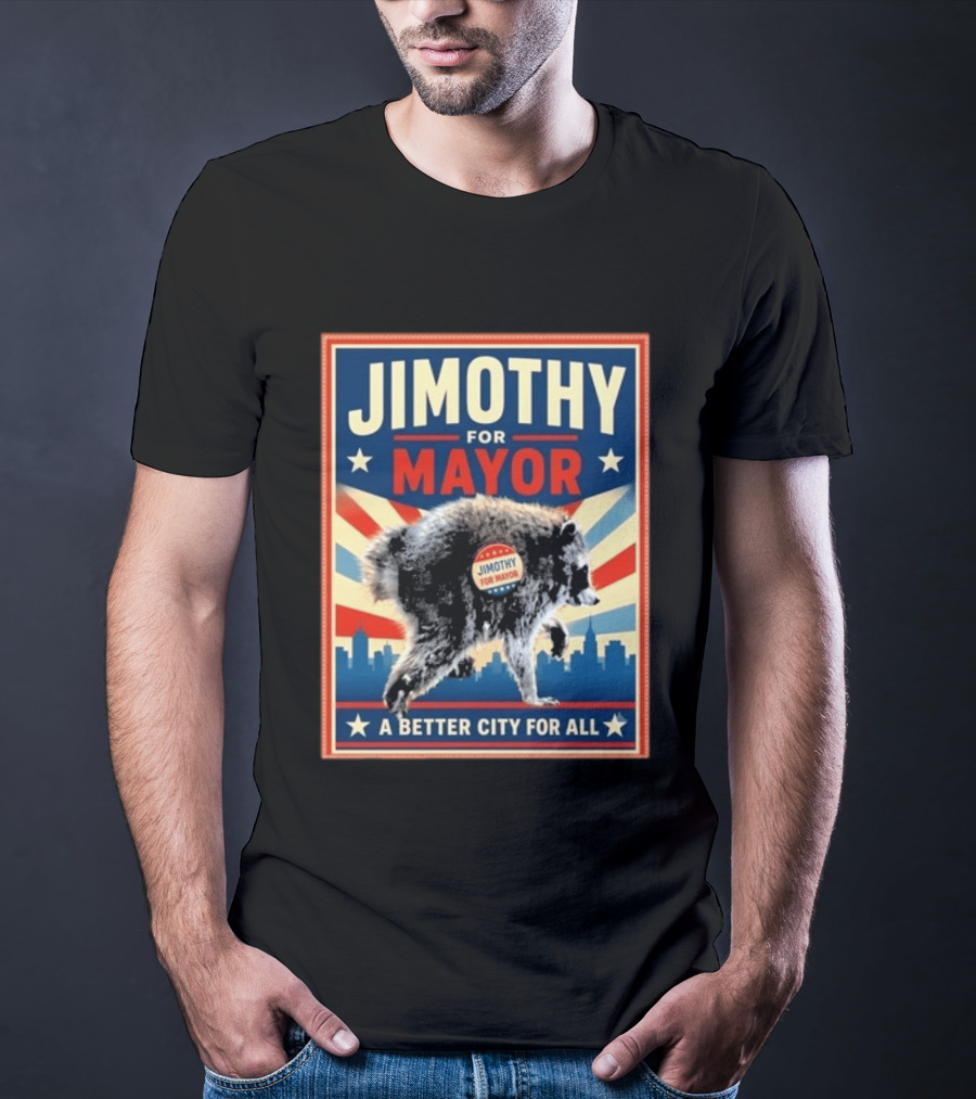 Jimothy For Mayor Raccoon A Better City For All T-Shirt