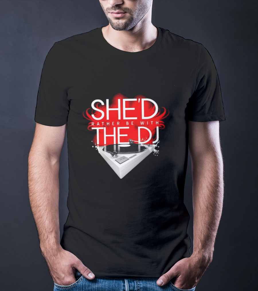 She'd Rather Be With The DJ Turntable Hardnox T-Shirt