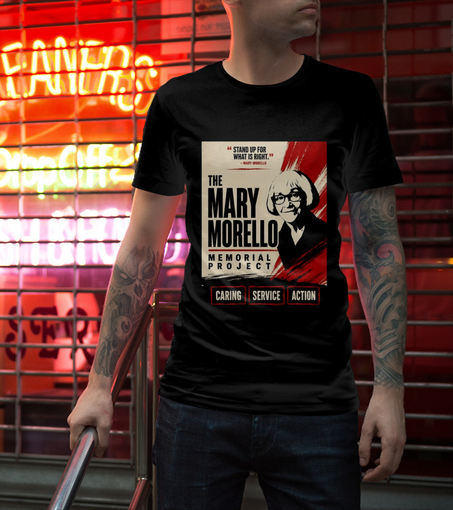 The Mary Morello Memorial Project Stand Up For What Is Right Caring Service Action T-Shirt