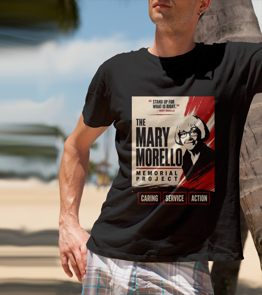 The Mary Morello Memorial Project Stand Up For What Is Right Caring Service Action T-Shirt