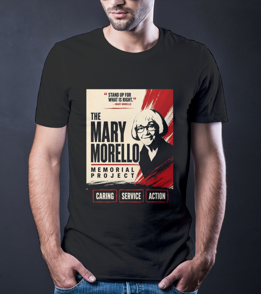 The Mary Morello Memorial Project Stand Up For What Is Right Caring Service Action T-Shirt