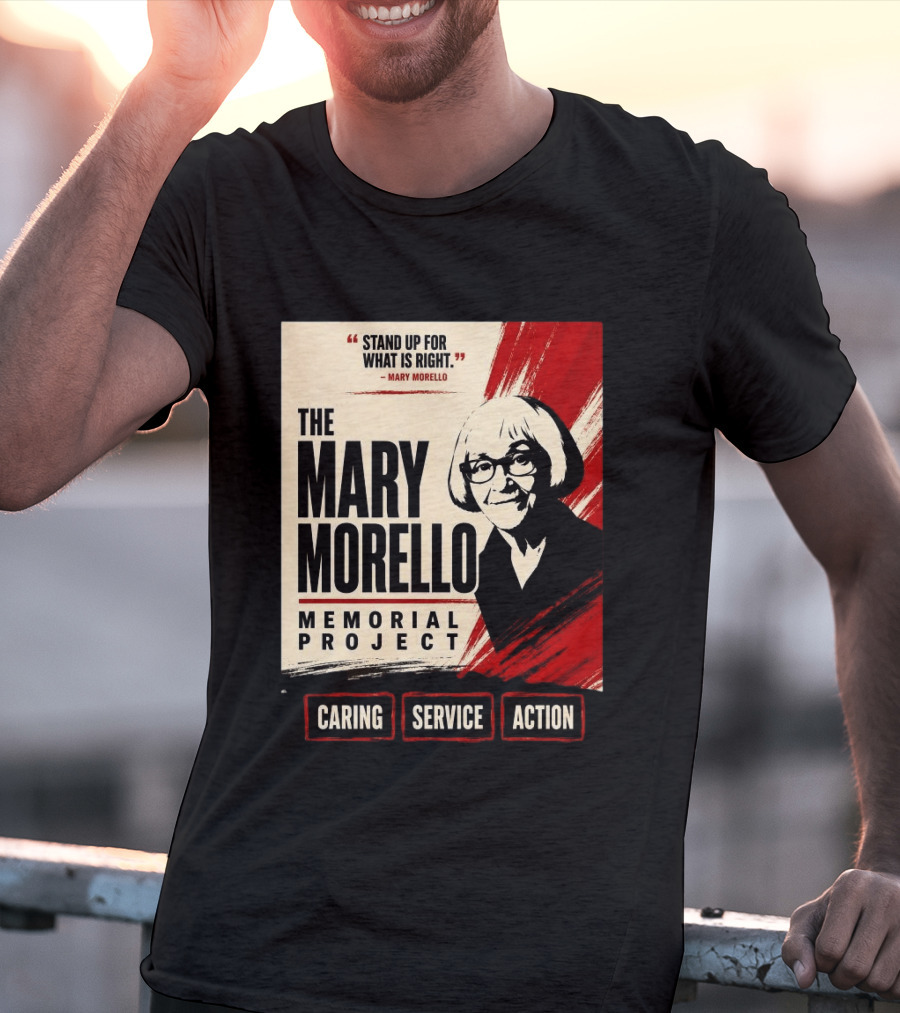 The Mary Morello Memorial Project Stand Up For What Is Right Caring Service Action T-Shirt