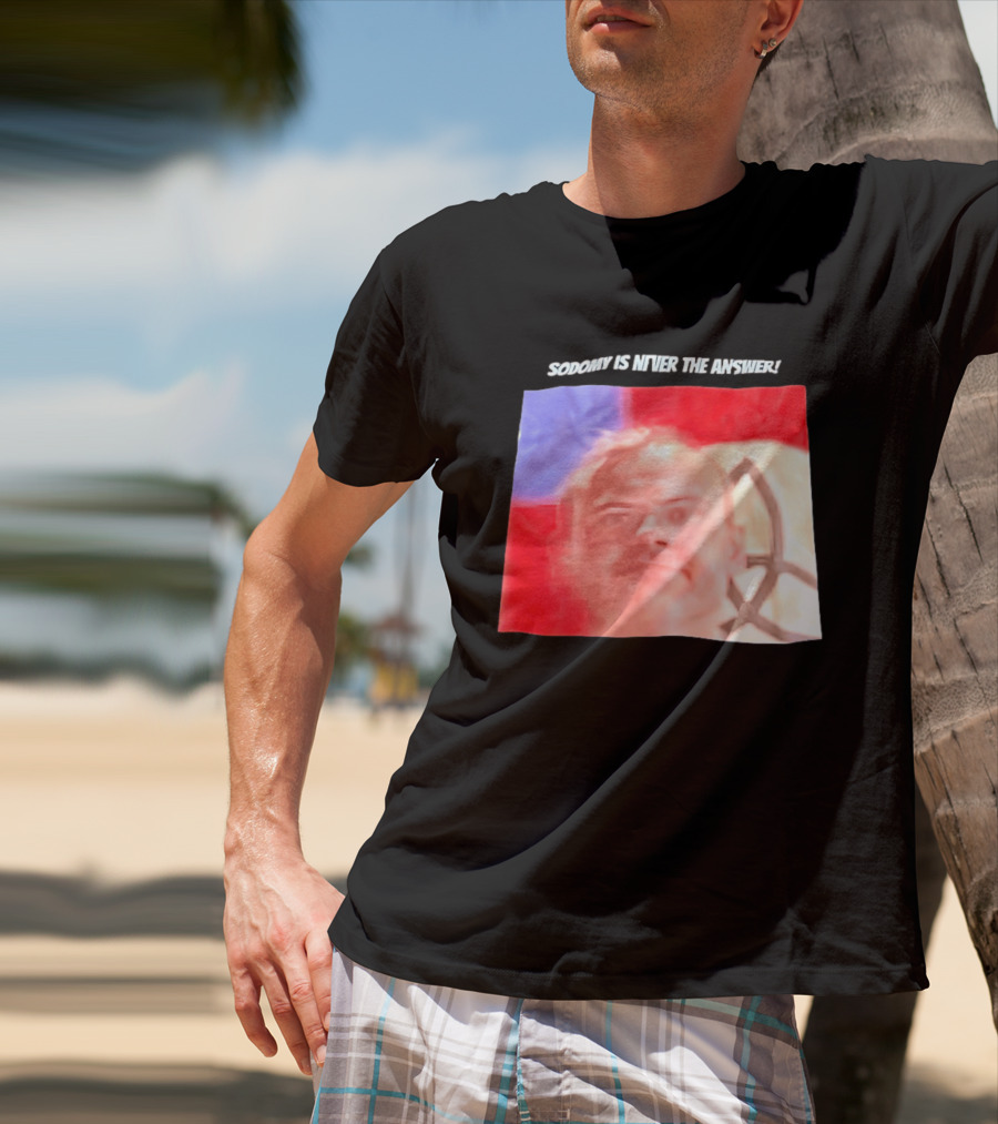 Sodomy Is Never The Answer Meme Face With Flag T-Shirt