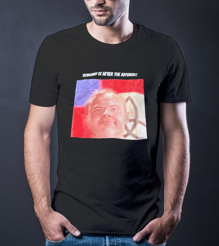 Sodomy Is Never The Answer Meme Face With Flag T-Shirt