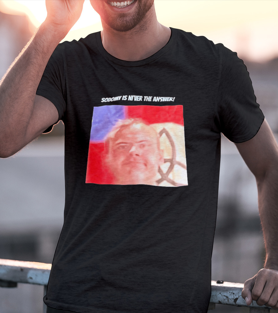 Sodomy Is Never The Answer Meme Face With Flag T-Shirt