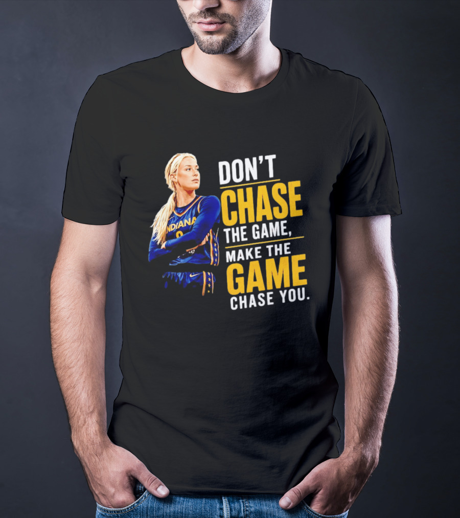 Sophie Cunningham Indiana Fever Don't Chase The Game Make The Game Chase You T-Shirt