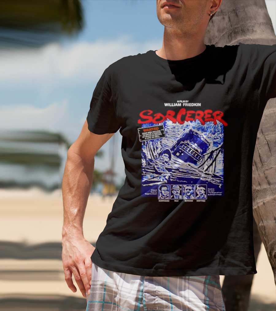 Sorcerer William Friedkin Remastered Edition Wages Of Fear Original Film Director T-Shirt