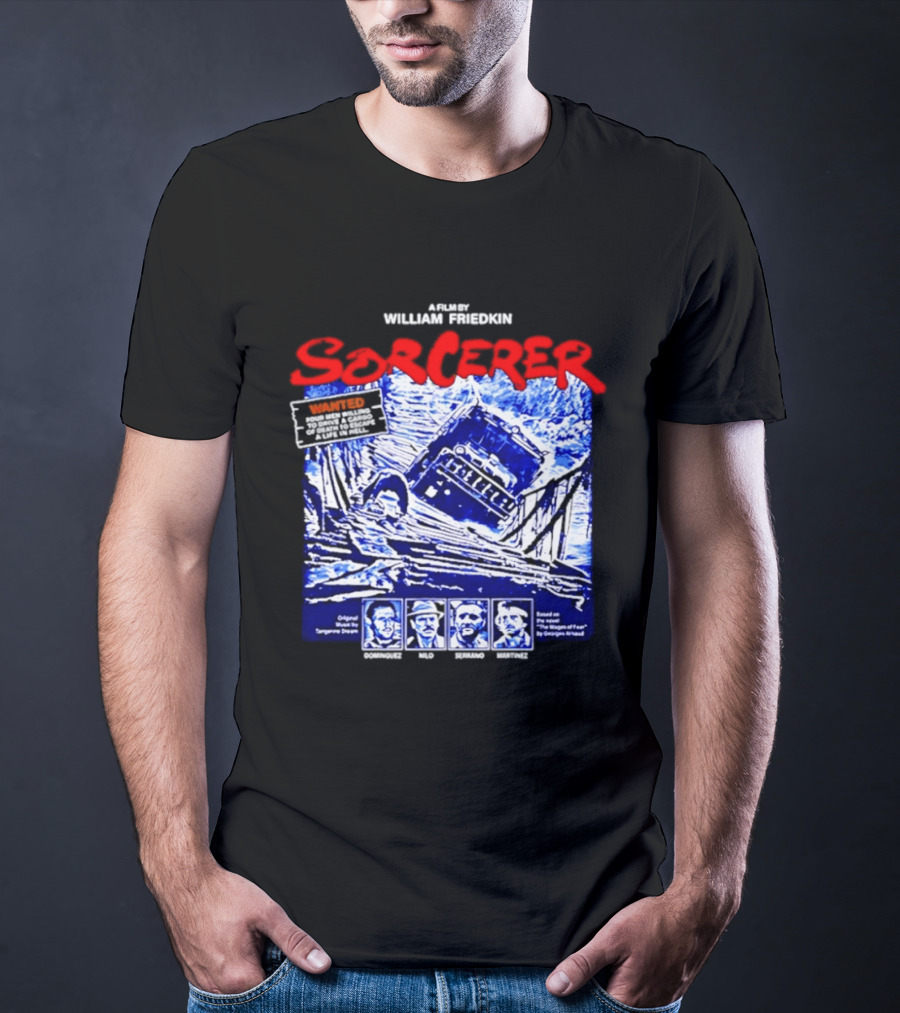 Sorcerer William Friedkin Remastered Edition Wages Of Fear Original Film Director T-Shirt