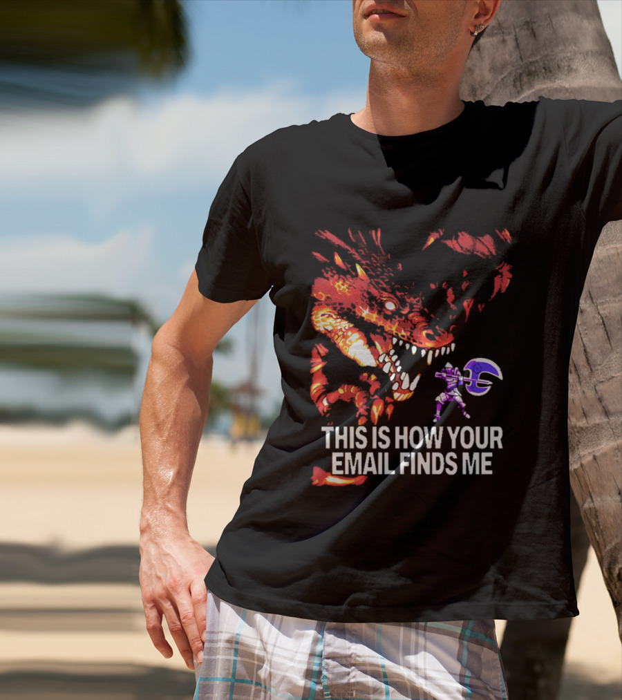 This Is How Your Email Finds Me Dragon Knight Fantasy Battle T-Shirt