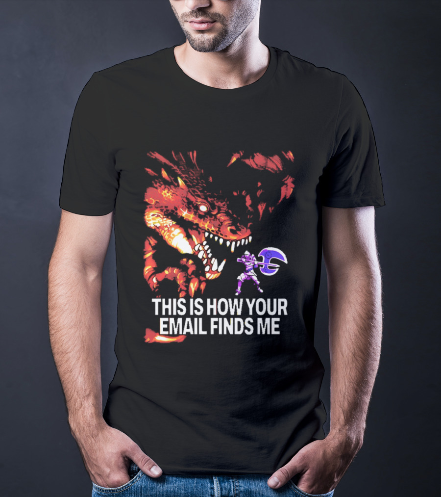 This Is How Your Email Finds Me Dragon Knight Fantasy Battle T-Shirt