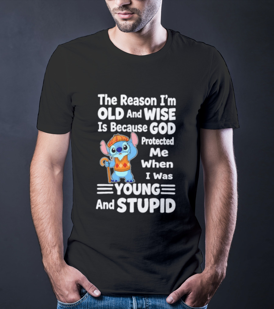 Stitch The Reason I'm Old And Wise Is Because God Protected Me When I Was Young And Stupid T-Shirt