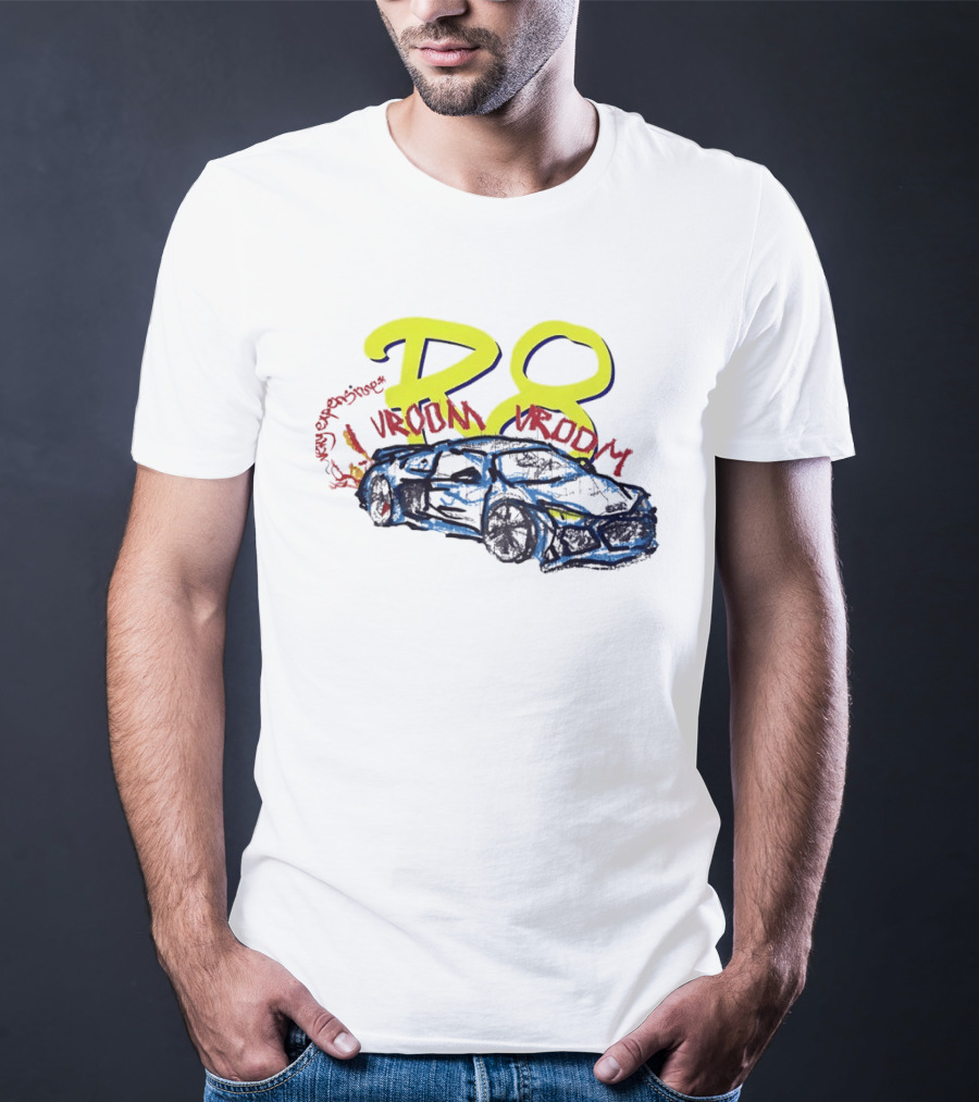 R8 Expensive Vroom Vroom T-Shirt