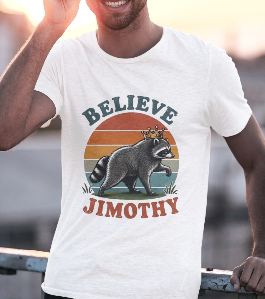Believe Jimothy Raccoon With Crown T-Shirt