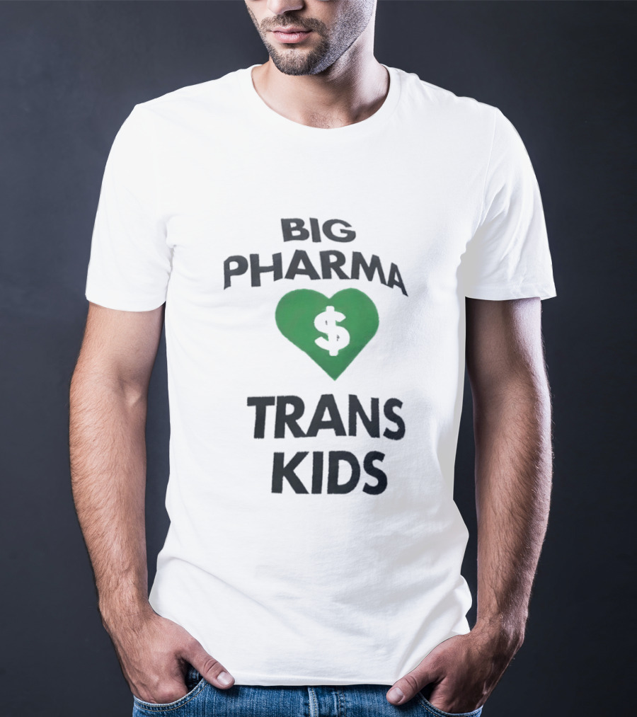 Big Pharma Heart Dollar Trans Kids Social Commentary T-Shirt