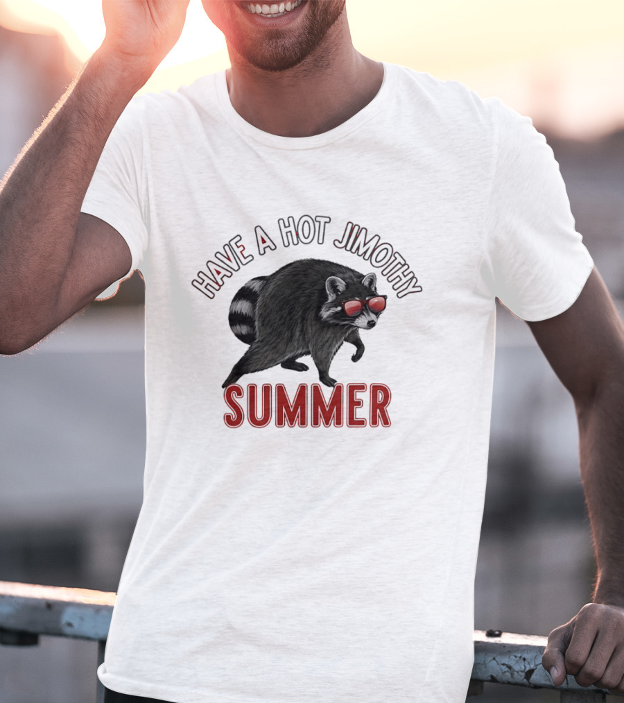 Have A Hot Jimothy Summer Raccoon With Sunglasses T-Shirt